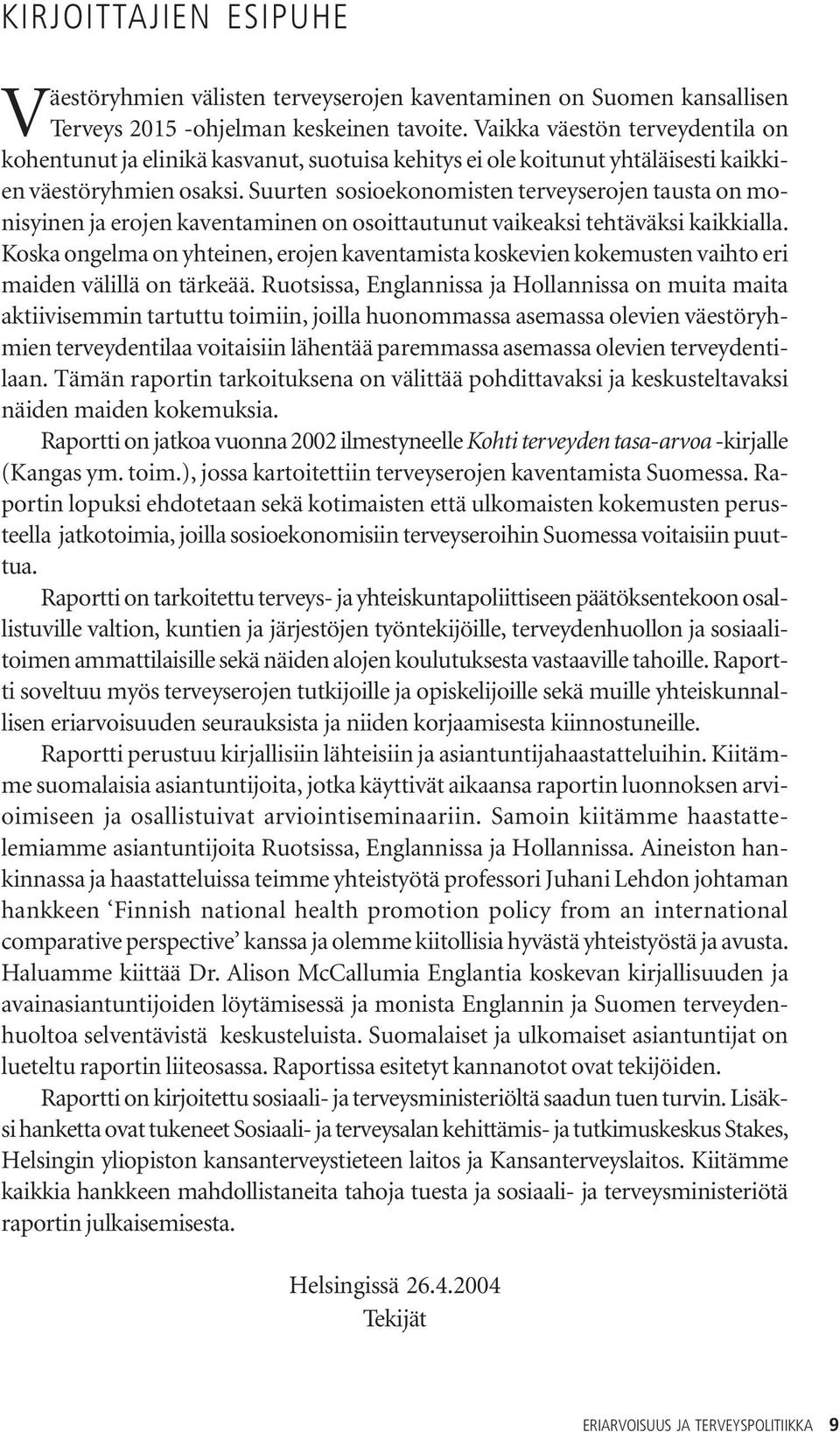 Suurten sosioekonomisten terveyserojen tausta on monisyinen ja erojen kaventaminen on osoittautunut vaikeaksi tehtäväksi kaikkialla.
