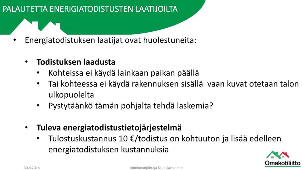 kuvat otetaan talon ulkopuolelta Pystytäänkö tämän pohjalta tehdä laskemia?