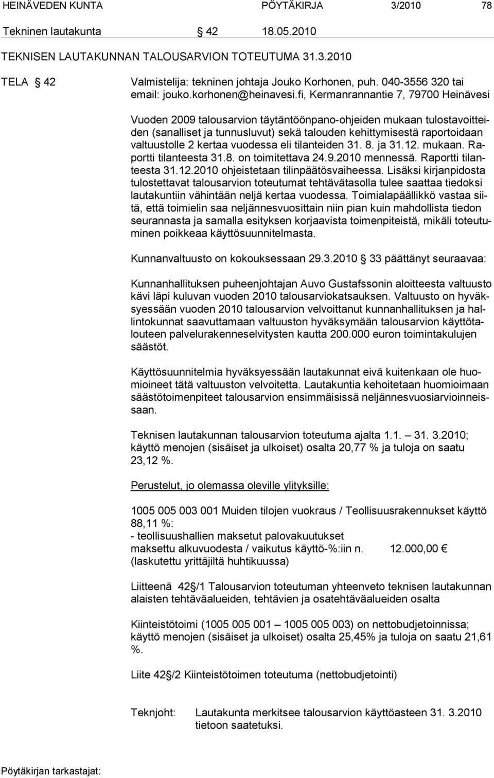 fi, Kermanrannantie 7, 79700 Heinävesi Vuoden 2009 talousarvion täytäntöönpano-ohjeiden mukaan tulosta voitteiden (sanalliset ja tunnuslu vut) sekä talouden kehittymisestä raportoidaan valtuustolle 2