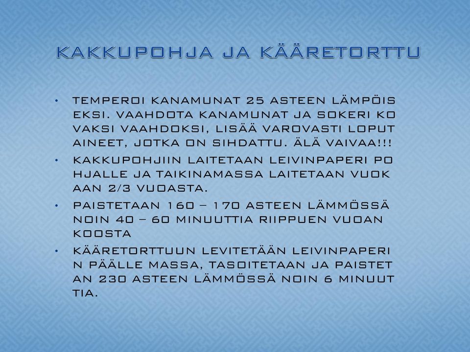 !! KAKKUPOHJIIN LAITETAAN LEIVINPAPERI PO HJALLE JA TAIKINAMASSA LAITETAAN VUOK AAN 2/3 VUOASTA.