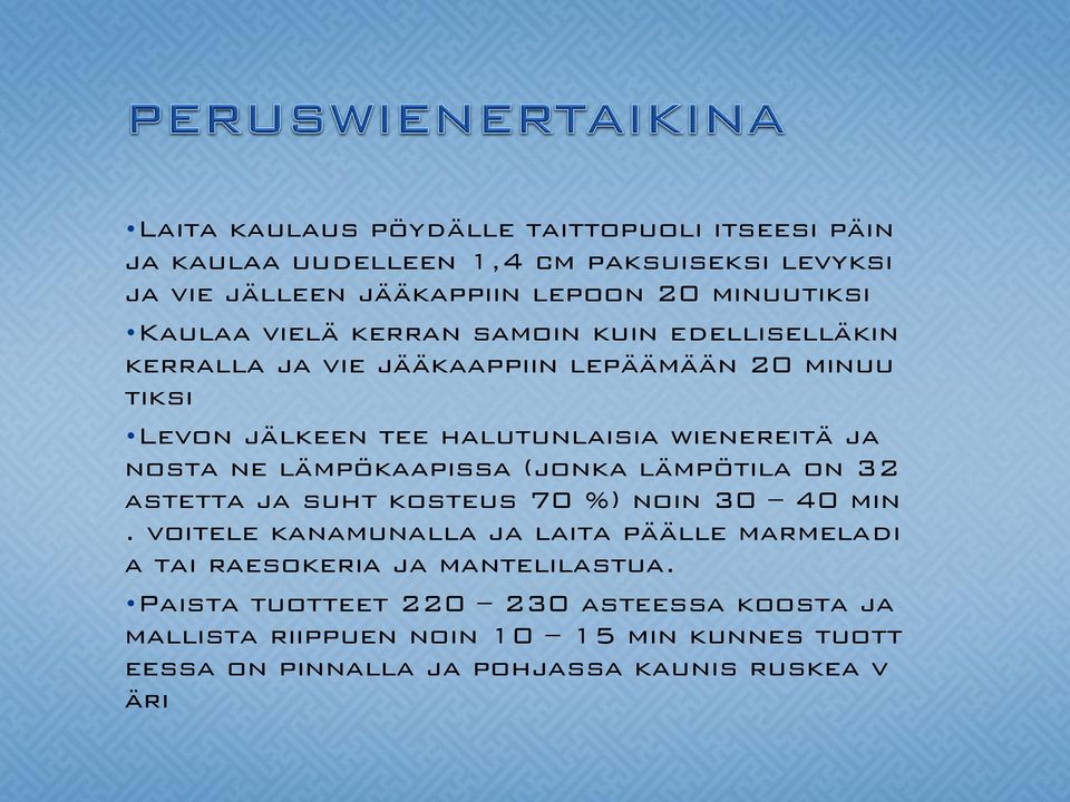 lämpökaapissa (jonka lämpötila on 32 astetta ja suht kosteus 70 %) noin 30 40 min.