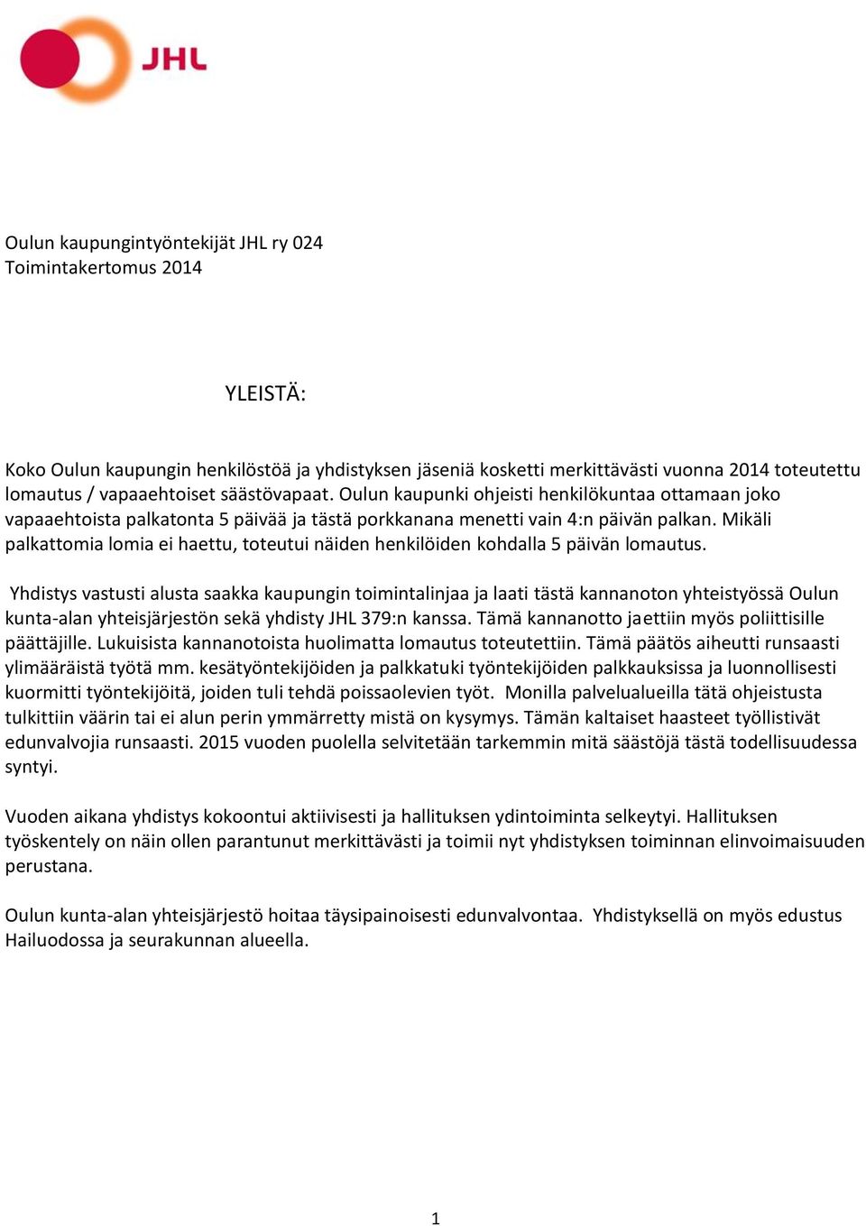 Mikäli palkattomia lomia ei haettu, toteutui näiden henkilöiden kohdalla 5 päivän lomautus.