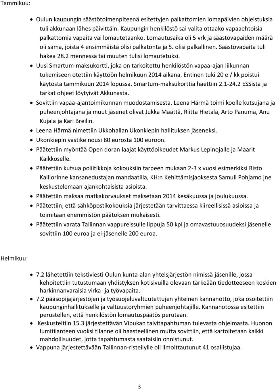 olisi palkallinen. Säästövapaita tuli hakea 28.2 mennessä tai muuten tulisi lomautetuksi.