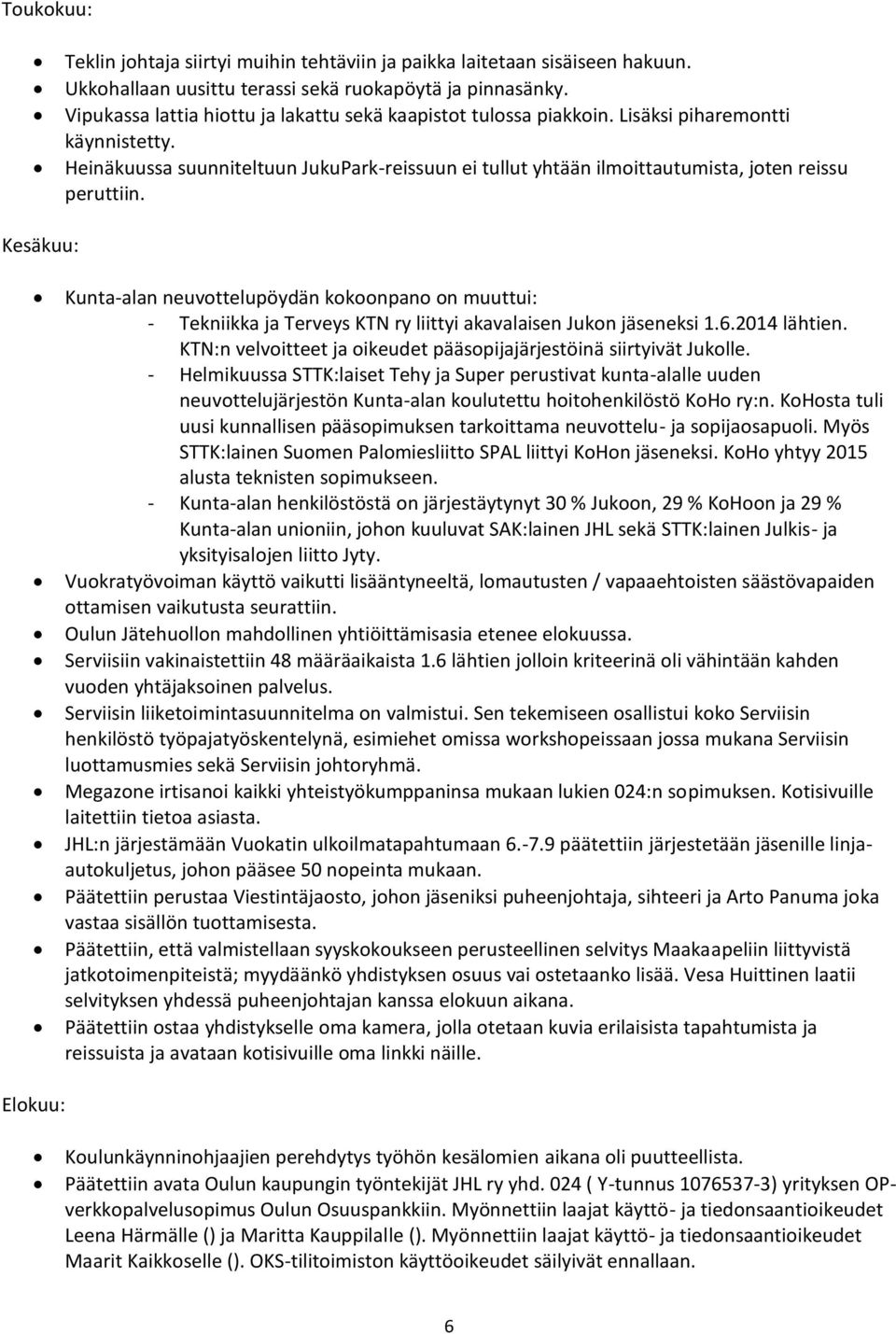 Heinäkuussa suunniteltuun JukuPark-reissuun ei tullut yhtään ilmoittautumista, joten reissu peruttiin.