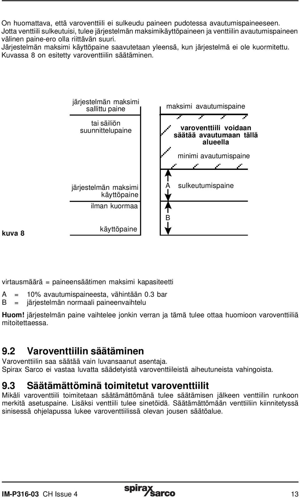 Järjestelmän maksimi käyttöpaine saavutetaan yleensä, kun järjestelmä ei ole kuormitettu. Kuvassa 8 on esitetty varoventtiilin säätäminen.