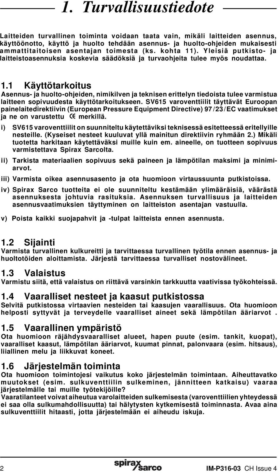 SV615 varoventtiilit täyttävät Euroopan painelaitedirektiivin (European Pressure Equipment Directive) 97/23/EC vaatimukset ja ne on varustettu merkillä.