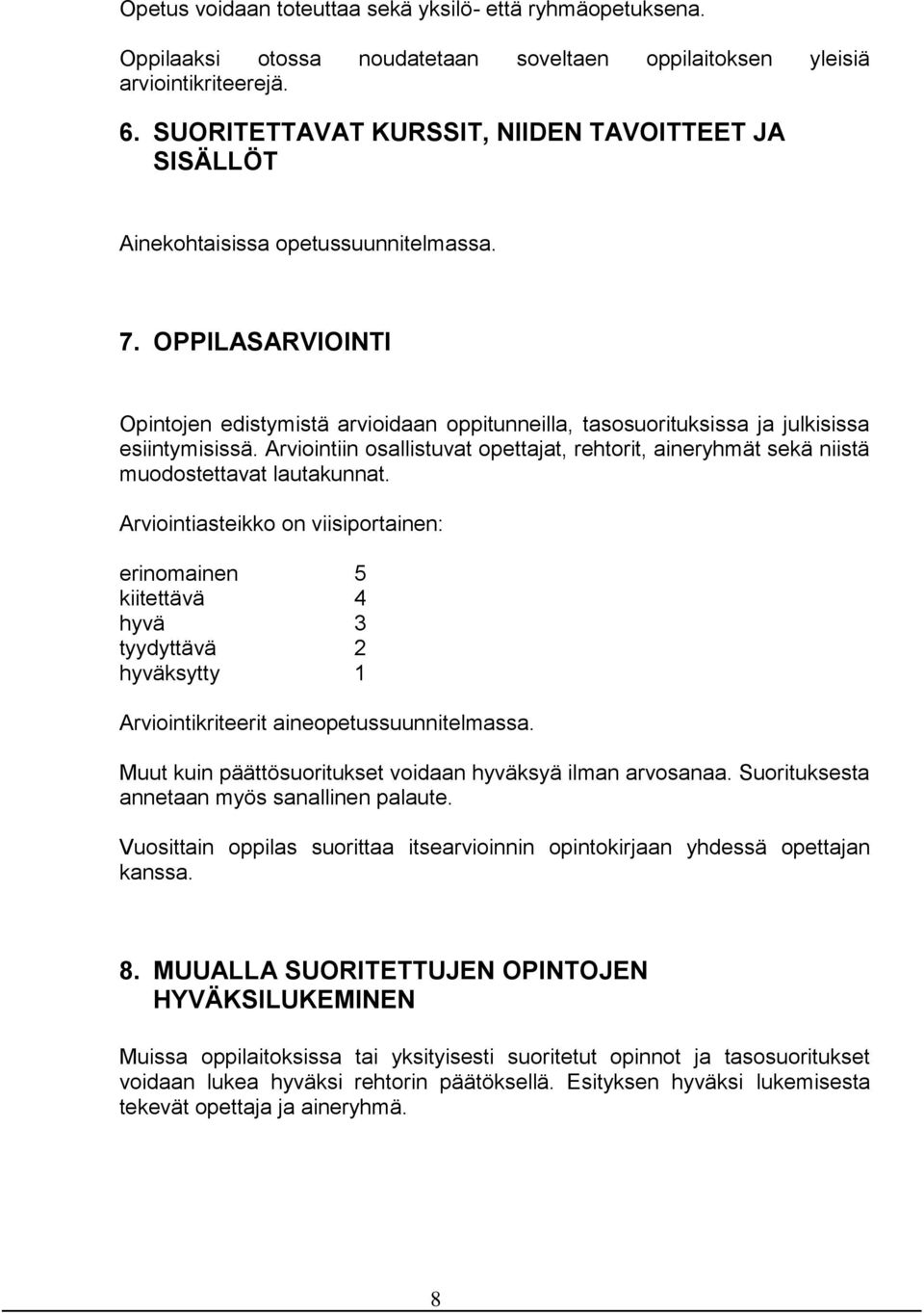 OPPILASARVIOINTI Opintojen edistymistä arvioidaan oppitunneilla, tasosuorituksissa ja julkisissa esiintymisissä.