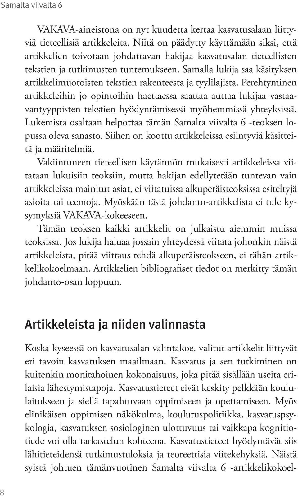 Samalla lukija saa käsityksen artikkelimuotoisten tekstien rakenteesta ja tyylilajista.