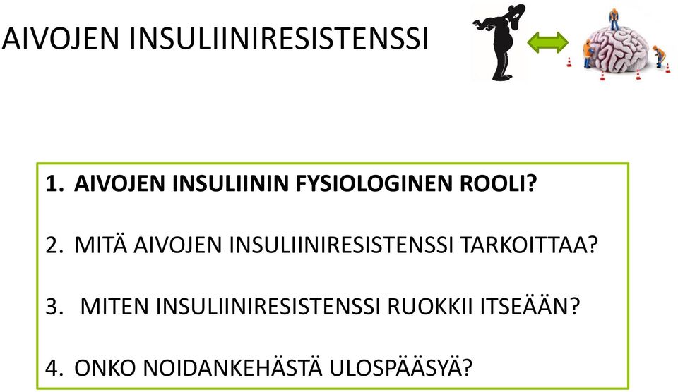 MITÄ AIVOJEN INSULIINIRESISTENSSI TARKOITTAA? 3.