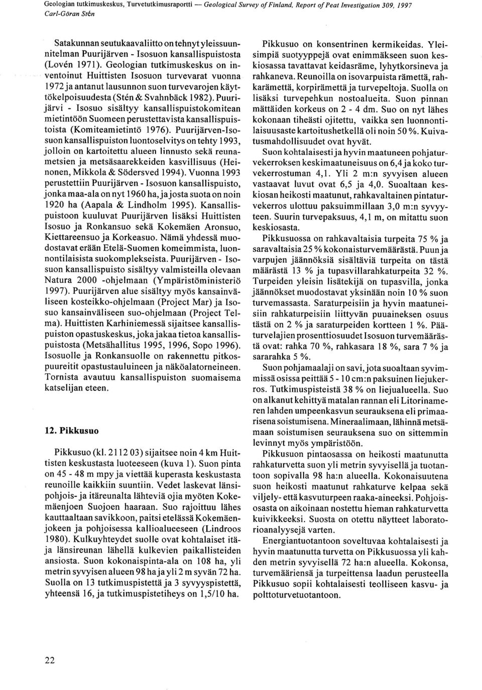 PuurijÄrvi - Isosuo sisältyy kansallispuistokomitean mietintöön Suomeen perustettavista kansallispuistoista (Komiteamietintö 1976).