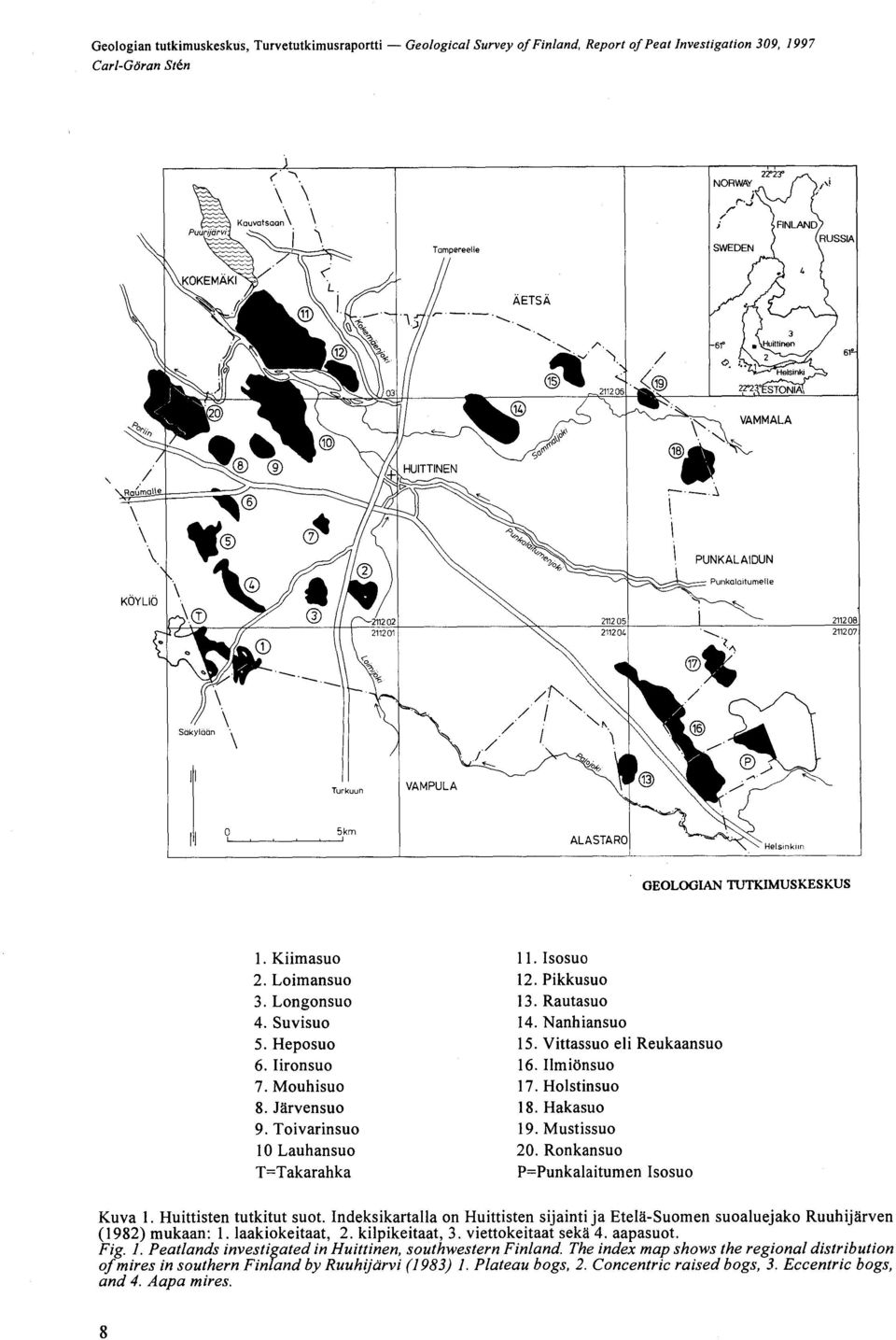 Toivarinsuo 10 Lauhansuo T Takarahka 11. Isosuo 12. Pikkusuo 13. Rautasuo 14. Nanhiansuo 15. ittassuo eli Reukaansuo 16. IlmiÖnsuo 17. Holstinsuo 18. Hakasuo 19. Mustissuo 20.