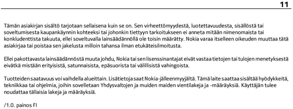 soveltuvalla lainsäädännöllä ole toisin määrätty. Nokia varaa itselleen oikeuden muuttaa tätä asiakirjaa tai poistaa sen jakelusta milloin tahansa ilman etukäteisilmoitusta.