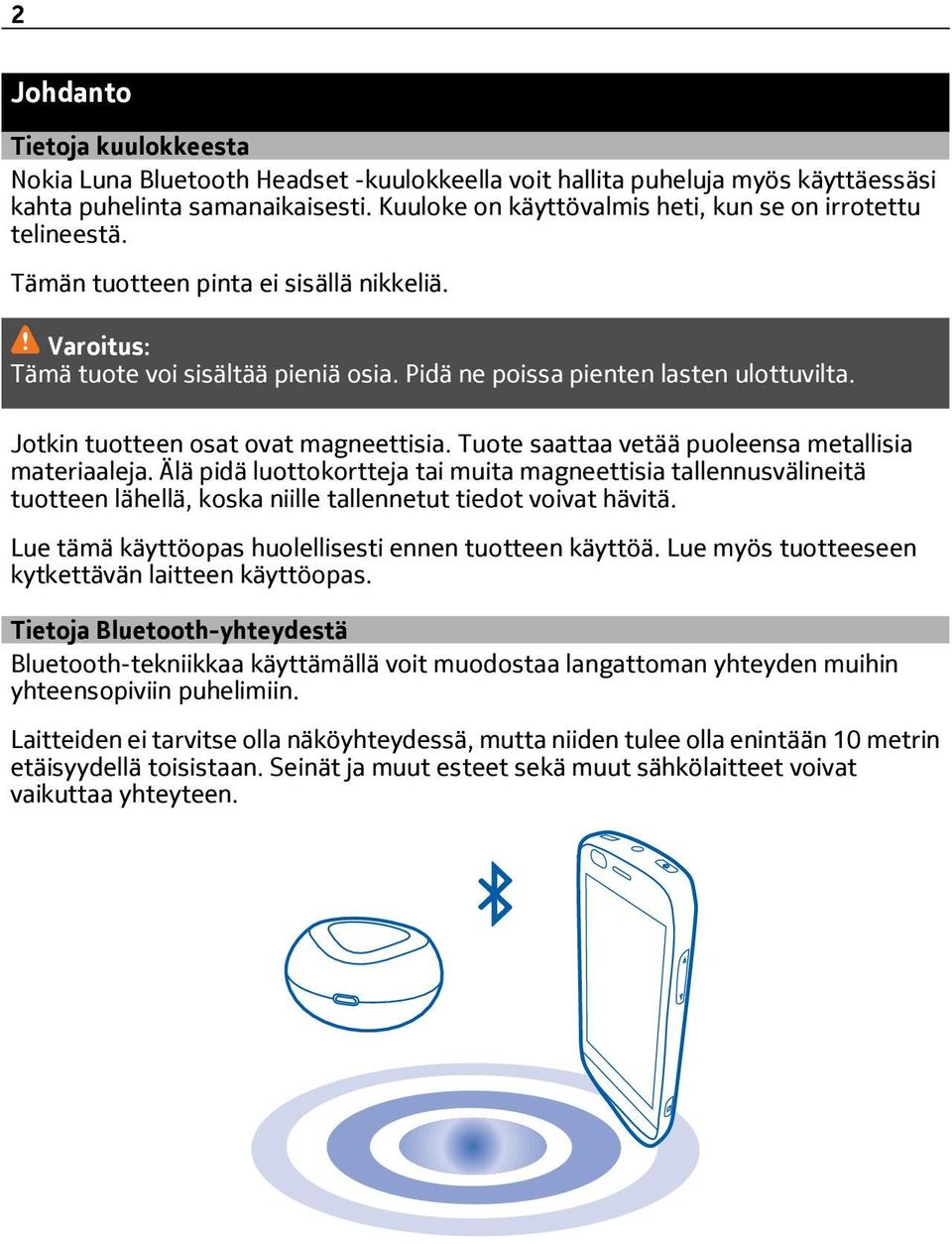 Jotkin tuotteen osat ovat magneettisia. Tuote saattaa vetää puoleensa metallisia materiaaleja.