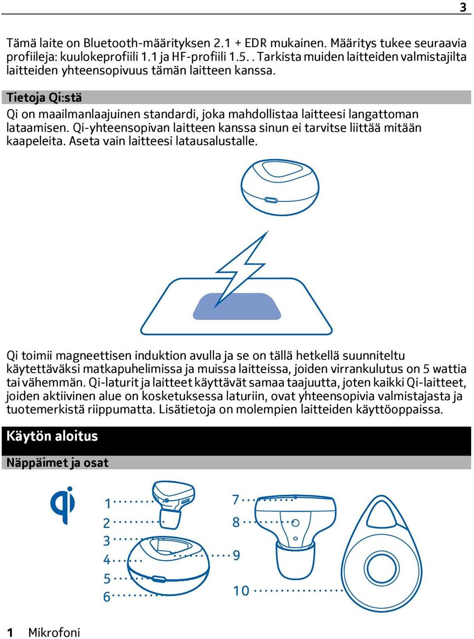 Qi-yhteensopivan laitteen kanssa sinun ei tarvitse liittää mitään kaapeleita. Aseta vain laitteesi latausalustalle.