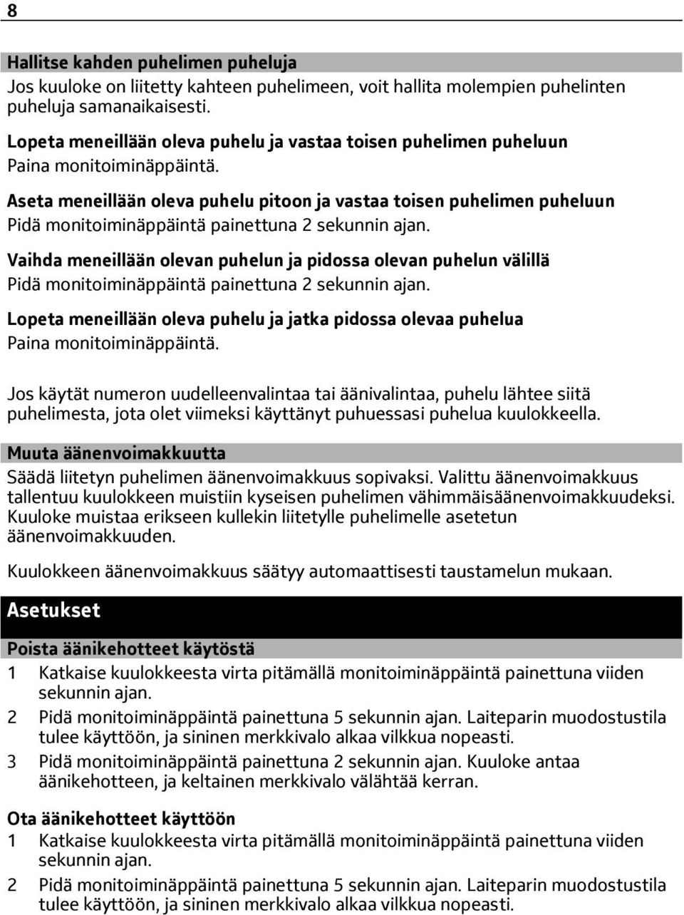 Aseta meneillään oleva puhelu pitoon ja vastaa toisen puhelimen puheluun Pidä monitoiminäppäintä painettuna 2 sekunnin ajan.