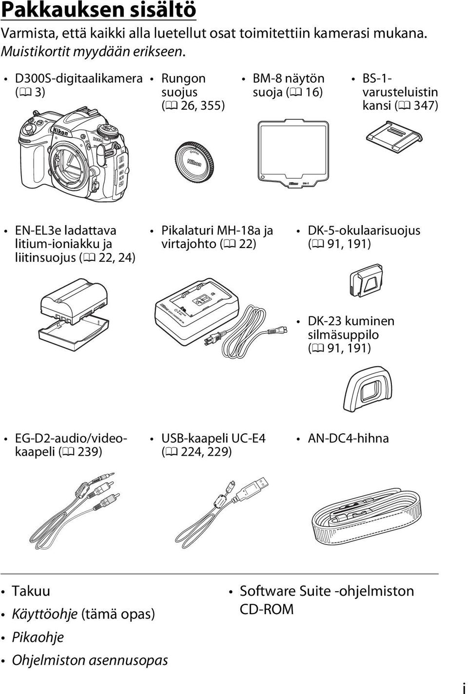 litium-ioniakku ja liitinsuojus (0 22, 24) Pikalaturi MH-18a ja virtajohto (0 22) DK-5-okulaarisuojus (0 91, 191) DK-23 kuminen silmäsuppilo (0
