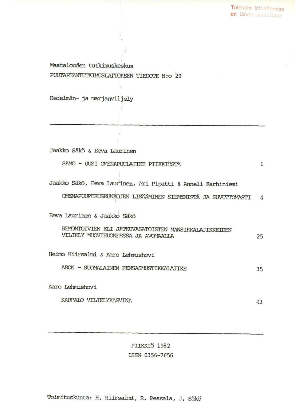 Eeva Laurinen & Jaakkö Säkö REMONTOIVI&NI P:LT JATKUVASAMOISTEN MANSIKKALAJIKKEIMN VILJELY MUOVIHUONFESSA JA AVONIAALLA 25 Heimo Hiirsalmi & Aaro