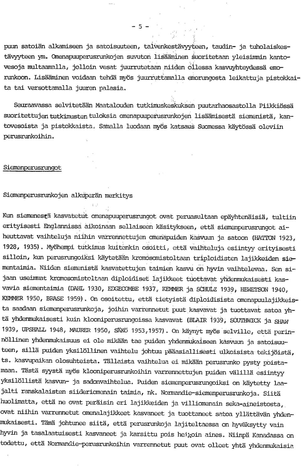 Lisääminen voidaan tehdä myös juurruttamalla effiorungosta leikattuja pistokkaita tai versottamalla juuren palasia.