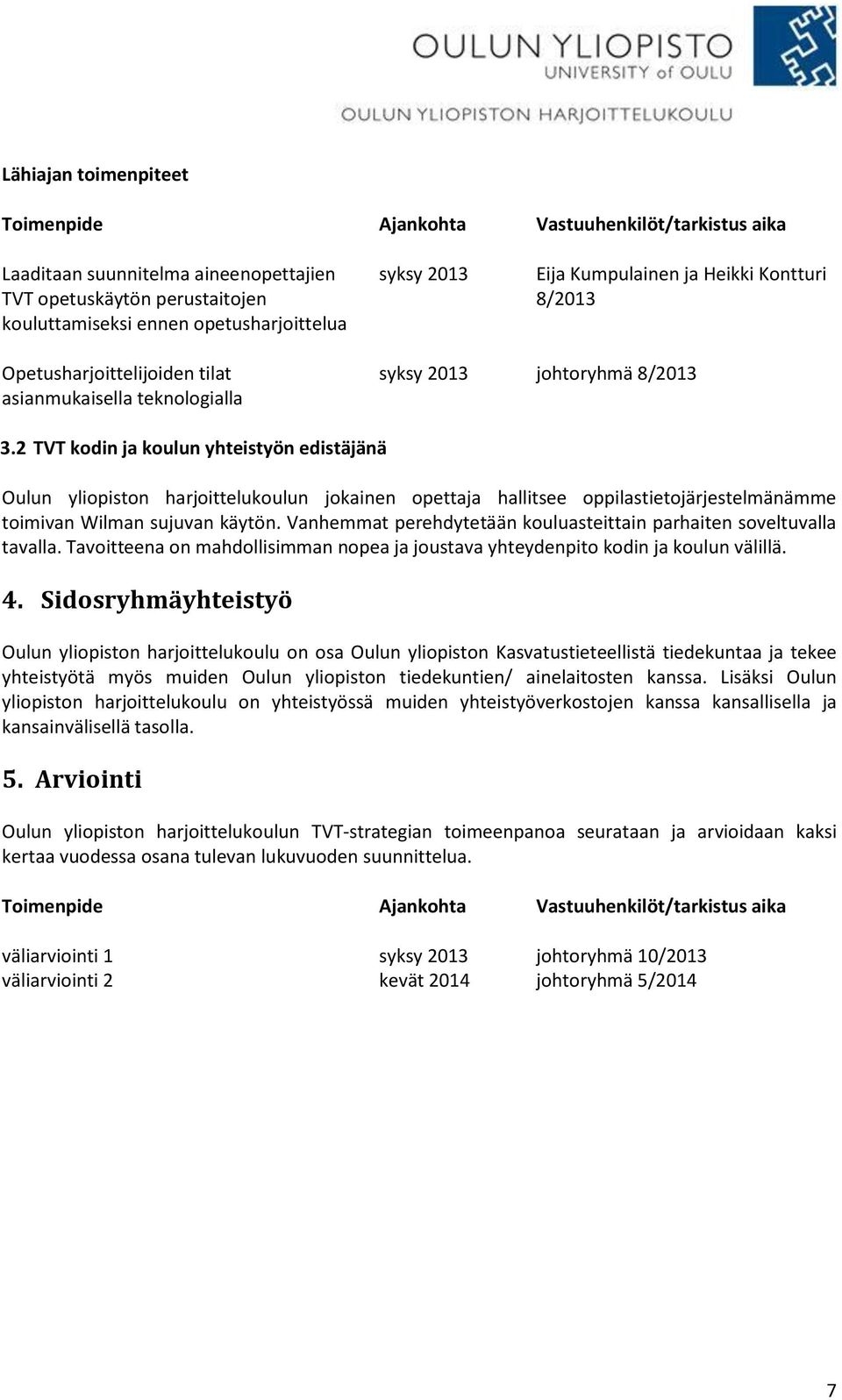 2 TVT kodin ja koulun yhteistyön edistäjänä Oulun yliopiston harjoittelukoulun jokainen opettaja hallitsee oppilastietojärjestelmänämme toimivan Wilman sujuvan käytön.