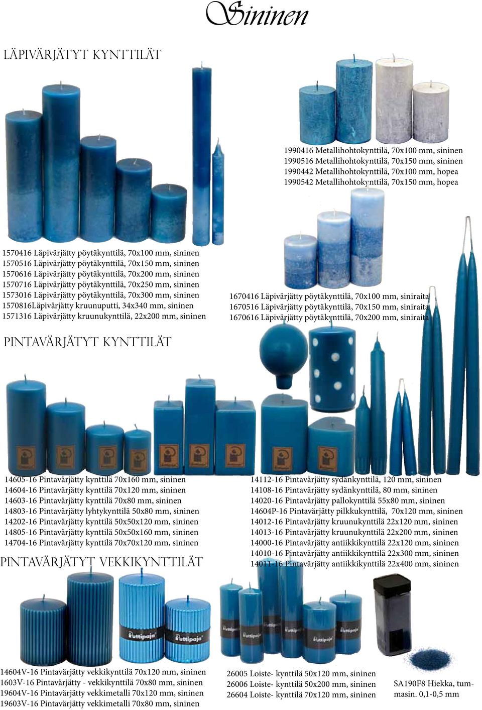 sininen 1570716 Läpivärjätty pöytäkynttilä, 70x250 mm, sininen 1573016 Läpivärjätty pöytäkynttilä, 70x300 mm, sininen 1570816Läpivärjätty kruunuputti, 34x340 mm, sininen 1571316 Läpivärjätty