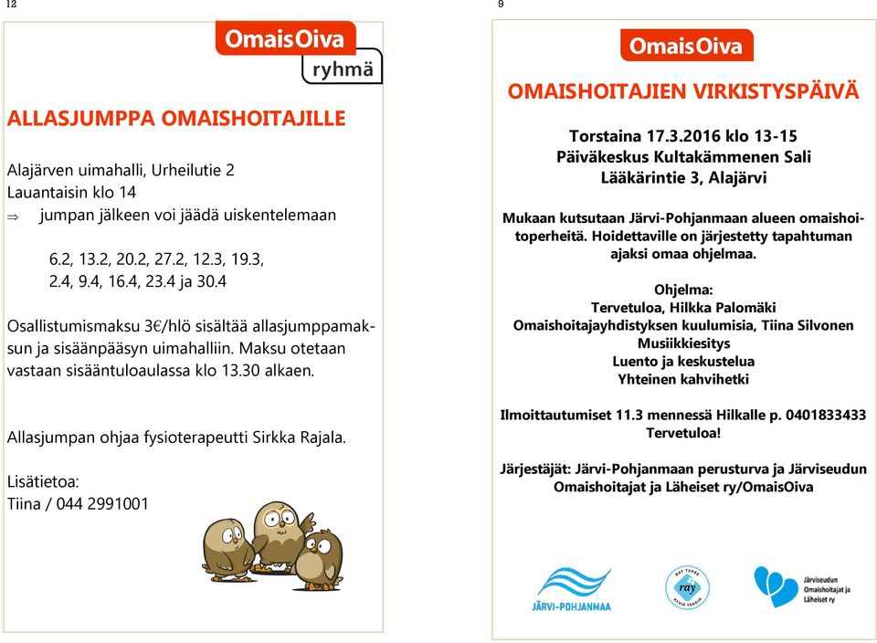 Lisätietoa: Tiina / 044 2991001 OMAISHOITAJIEN VIRKISTYSPÄIVÄ Torstaina 17.3.