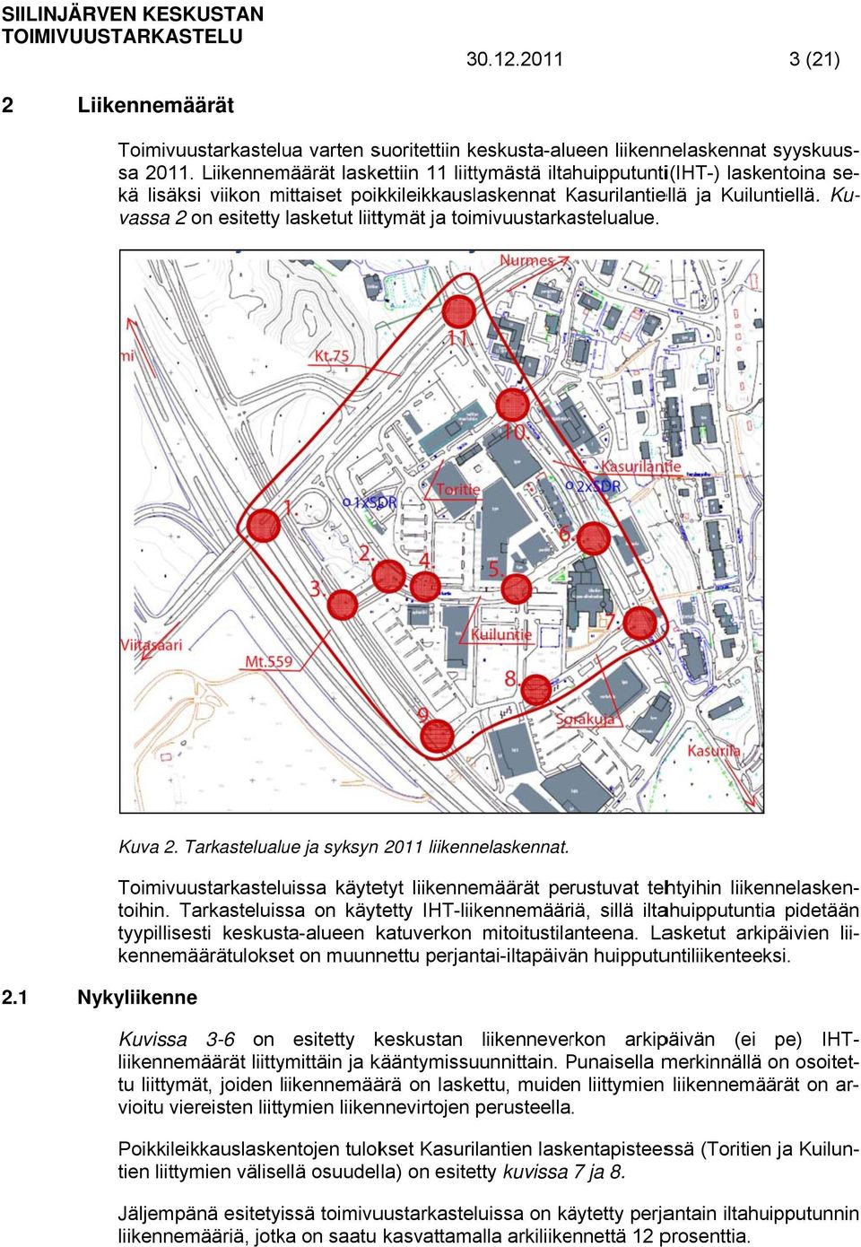 Ku- vassa 2 on esitetty lasketut liittymät ja toimivuustarkastelualue. Kuva 2. Tarkastelualue ja syksyn 2011 liikennelaskennat.