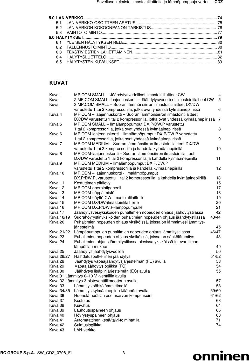 COM SMALL Jäähdytysvedelliset ilmastointilaitteet CW 4 Kuva 2 MP.COM SMALL -laajennuskortti Jäähdytysvedelliset ilmastointilaitteet CW 5 Kuva 3 MP.