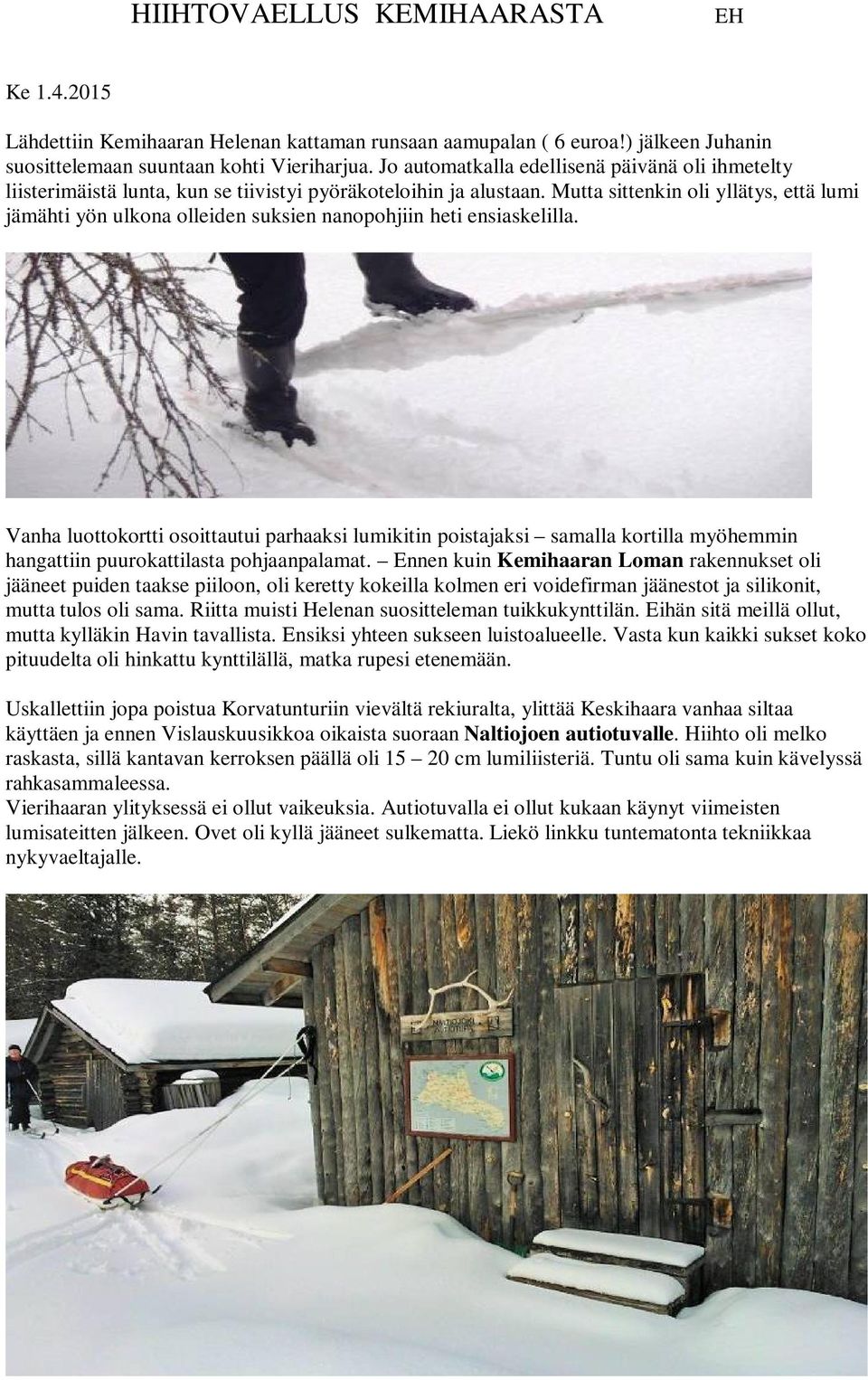 Mutta sittenkin oli yllätys, että lumi jämähti yön ulkona olleiden suksien nanopohjiin heti ensiaskelilla.