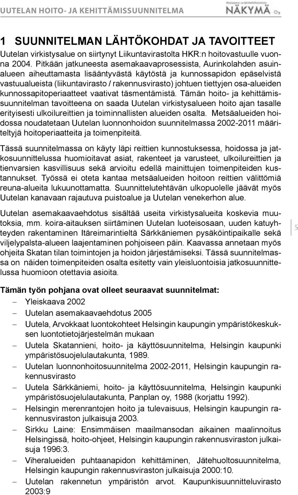 tiettyjen osa-alueiden kunnossapitoperiaatteet vaativat täsmen tämistä.
