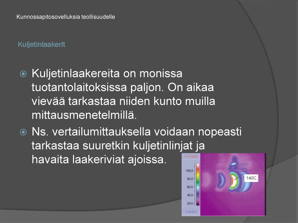 On aikaa vievää tarkastaa niiden kunto muilla mittausmenetelmillä. Ns.