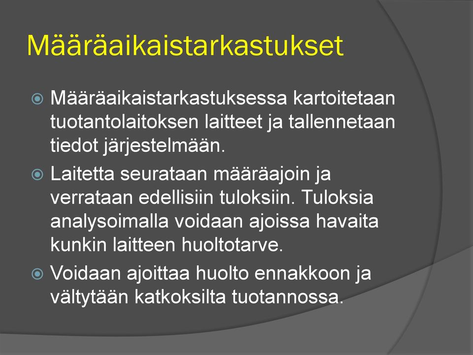 Laitetta seurataan määräajoin ja verrataan edellisiin tuloksiin.