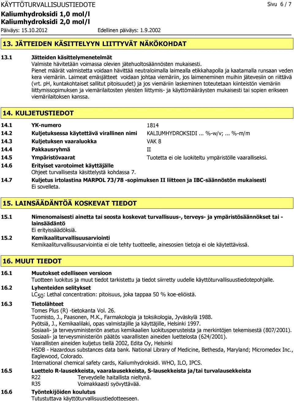 Laimeat emäsjätteet voidaan johtaa viemäriin, jos laimeneminen muihin jätevesiin on riittävä (vrt.