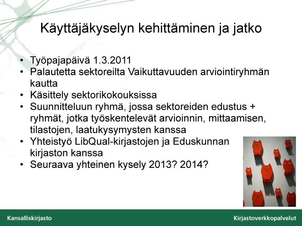 Suunnitteluun ryhmä, jossa sektoreiden edustus + ryhmät, jotka työskentelevät arvioinnin,