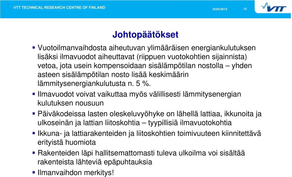 Ilmavuodot voivat vaikuttaa myös välillisesti lämmitysenergian kulutuksen k nousuun Päiväkodeissa lasten oleskeluvyöhyke on lähellä lattiaa, ikkunoita ja ulkoseinän ja lattian