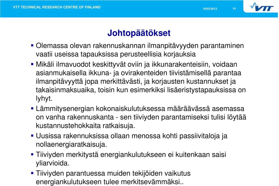 on lyhyt. Lämmitysenergian kokonaiskulutuksessa määräävässä asemassa on vanha rakennuskanta - sen tiiviyden parantamiseksi tulisi löytää kustannustehokkaita ratkaisuja.