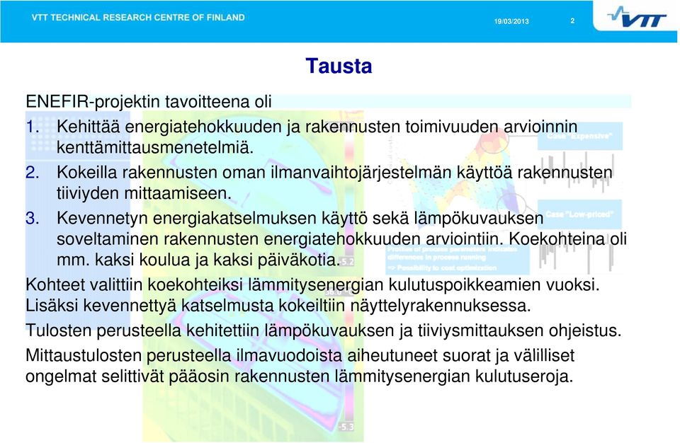 Kevennetyn energiakatselmuksen käyttö sekä lämpökuvauksen soveltaminen lt i rakennusten k t energiatehokkuuden i t h kk d arviointiin. i i tii K Koekohteina k ht i olili mm.