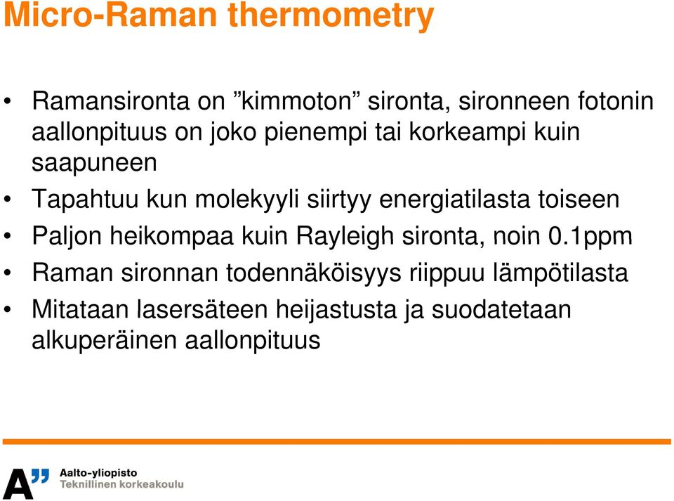 toiseen Paljon heikompaa kuin Rayleigh sironta, noin 0.