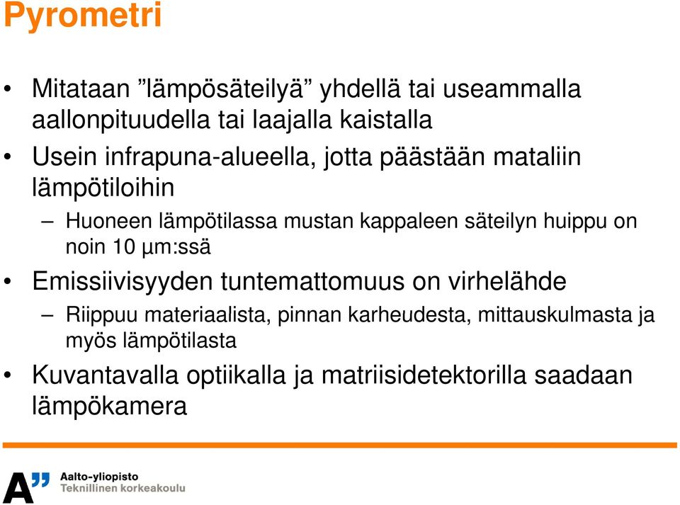 huippu on noin 10 µm:ssä Emissiivisyyden tuntemattomuus on virhelähde Riippuu materiaalista, pinnan