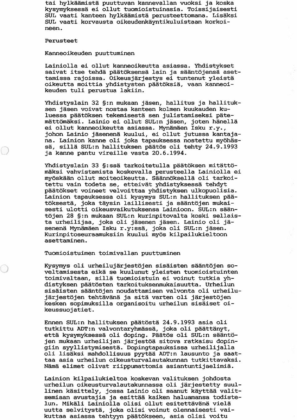 Yhdistykset saivat itse tehdä päätöksensä lain ja sääntöjensä aset tainissa rajoissa.