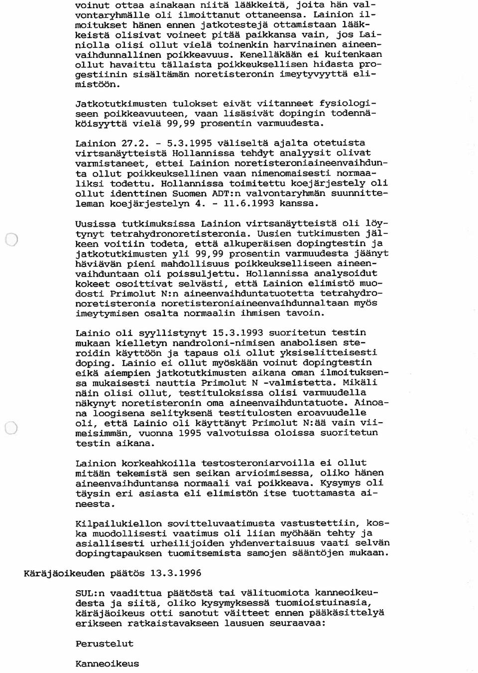 poikkeavuus. Kenelläkään ei kuitenkaan ollut havaittu tällaista poikkeuksellisen hidasta pro gestiinin sisältämän noretisteronin iineytyvyyttä eli mistöön.
