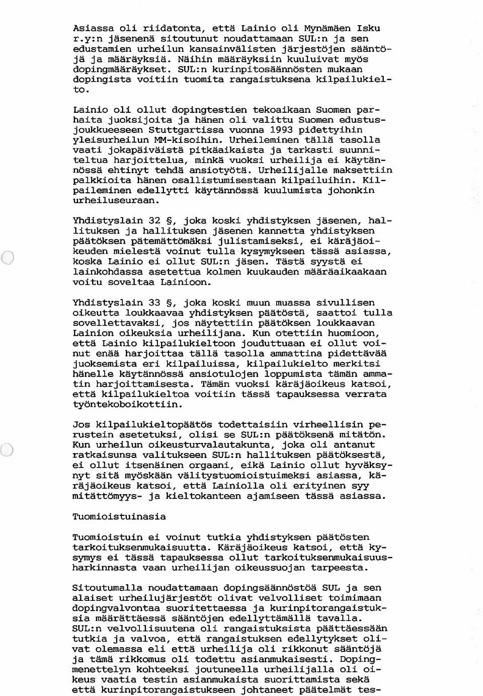 Lainio oli ollut dopingtestien tekoaikaan Suomen par haita juoksijoita ja hänen oli valittu Suomen edustusjoukkueeseen Stuttgartissa vuonna 1993 pidettyihin yleisurheilun MN-kisoihin.