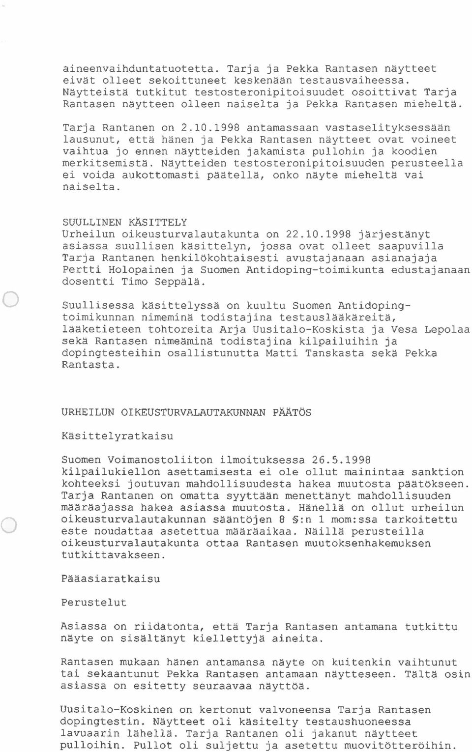 1998 antamassaan vastaselityksessään lausunut, että hänen ja Pekka Rantasen näytteet ovat voineet vaihtua jo ennen näytteiden jakamista pullohin ja koodien merkitsemistä.
