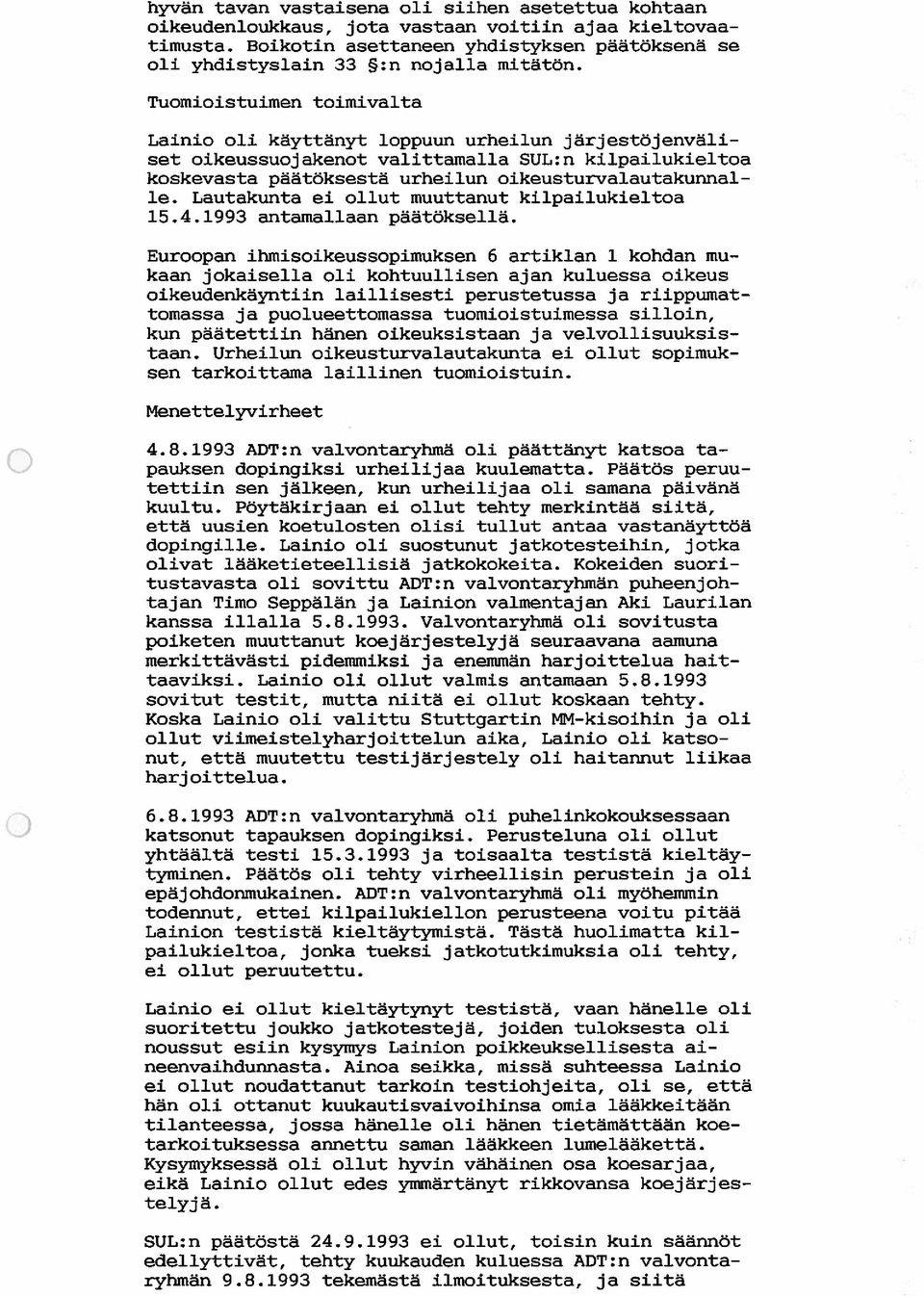 Lautakunta ei ollut muuttanut kilpailukieltoa 15.4.1993 antamaflaan päätöksellä.