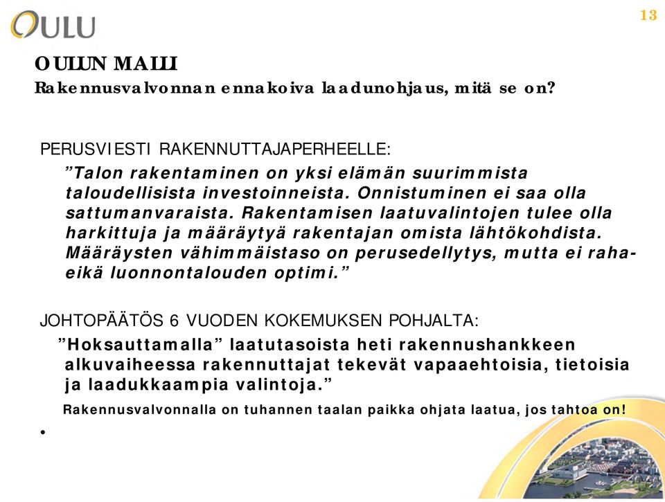 Rakentamisen laatuvalintojen tulee olla harkittuja ja määräytyä rakentajan omista lähtökohdista.