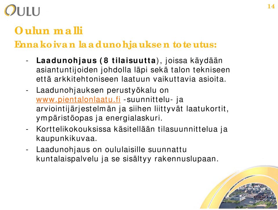fi -suunnittelu- ja arviointijärjestelmän ja siihen liittyvät laatukortit, ympäristöopas ja energialaskuri.