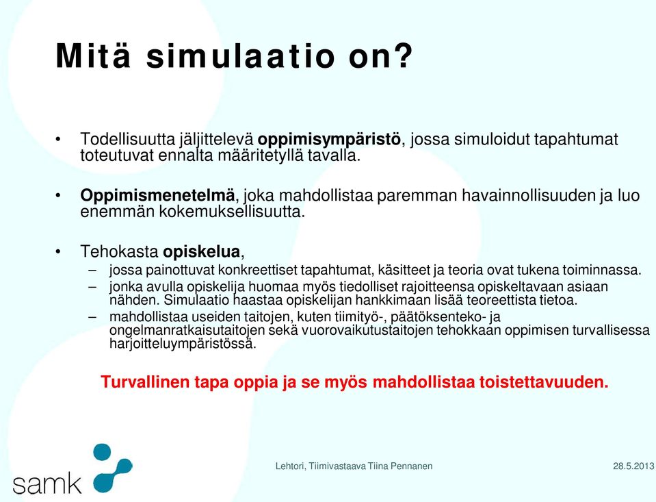 Tehokasta opiskelua, jossa painottuvat konkreettiset tapahtumat, käsitteet ja teoria ovat tukena toiminnassa.