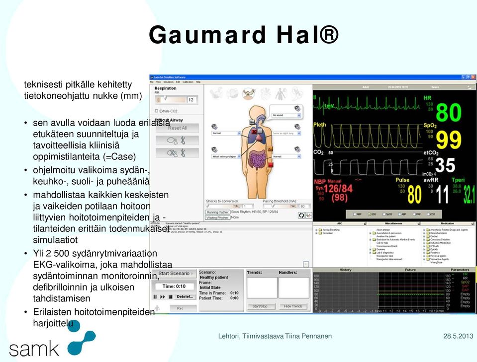 hoitoon liittyvien hoitotoimenpiteiden ja - tilanteiden erittäin todenmukaiset simulaatiot Yli 2 500 sydänrytmivariaation EKG-valikoima, joka