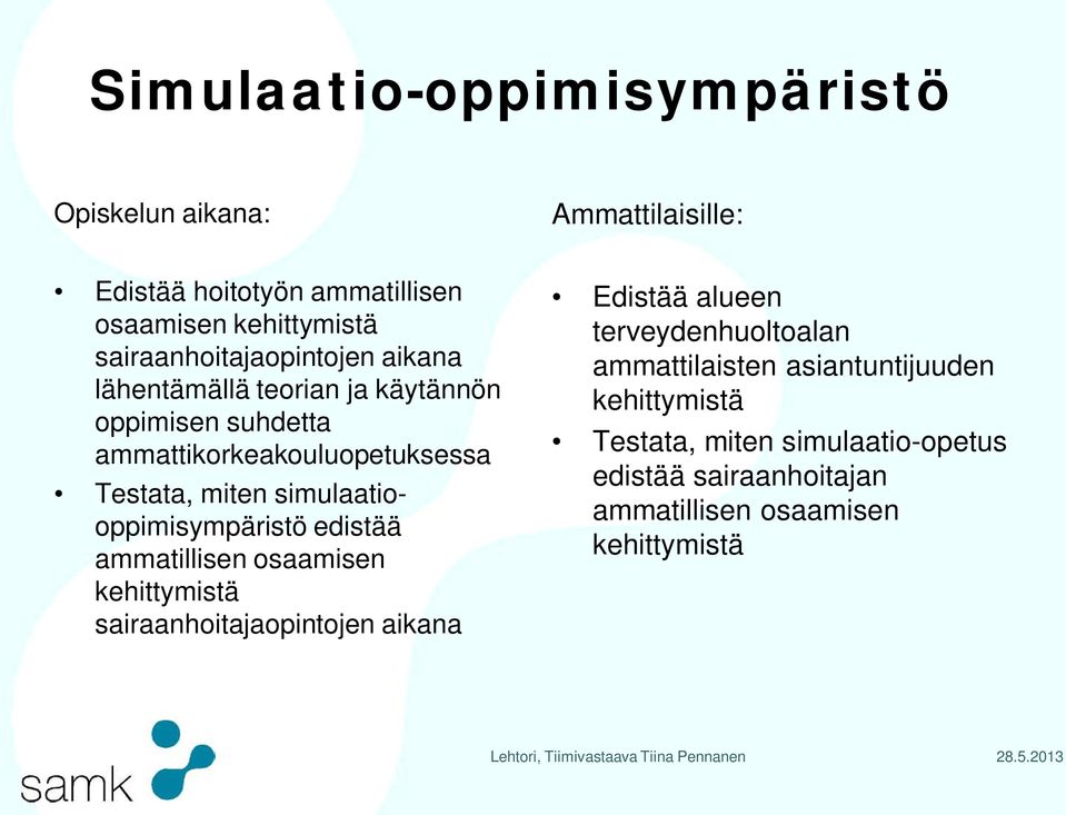 ammatillisen osaamisen kehittymistä sairaanhoitajaopintojen aikana Edistää alueen terveydenhuoltoalan ammattilaisten asiantuntijuuden