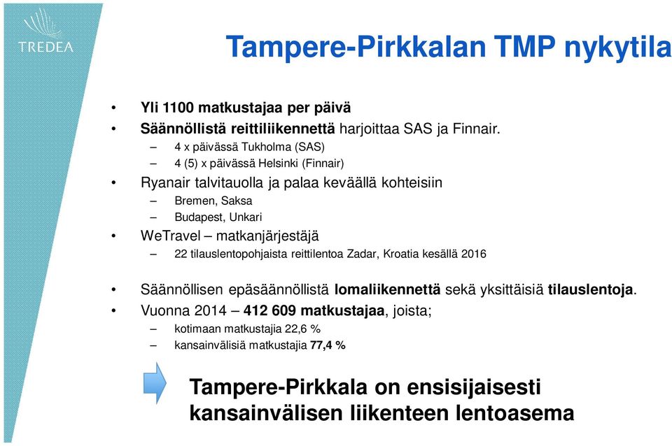 WeTravel matkanjärjestäjä 22 tilauslentopohjaista reittilentoa Zadar, Kroatia kesällä 2016 Säännöllisen epäsäännöllistä lomaliikennettä sekä