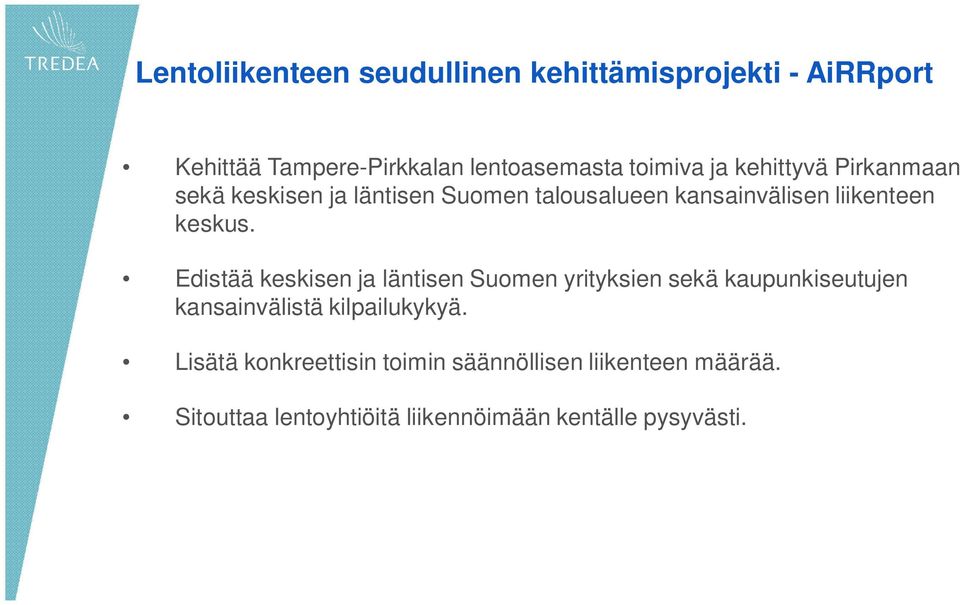 Edistää keskisen ja läntisen Suomen yrityksien sekä kaupunkiseutujen kansainvälistä kilpailukykyä.